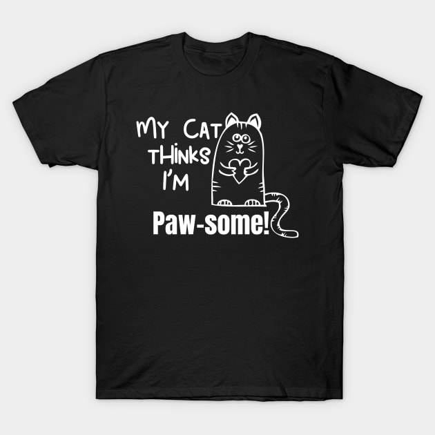 My Cat Thinks Im Paw-Some cute funny cat owner gift T-Shirt by Butterfly Lane